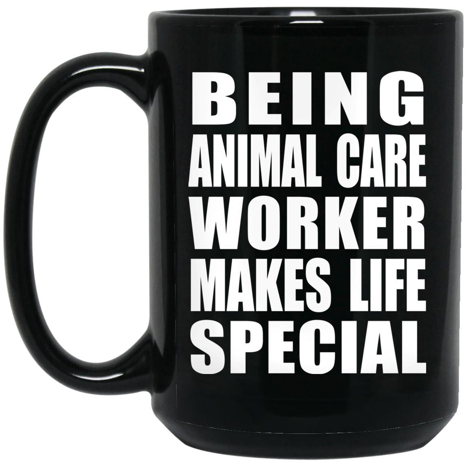 Being Animal Care Worker Makes Life Special - 15oz Coffee Mug Black