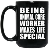 Being Animal Care Worker Makes Life Special - 15oz Coffee Mug Black