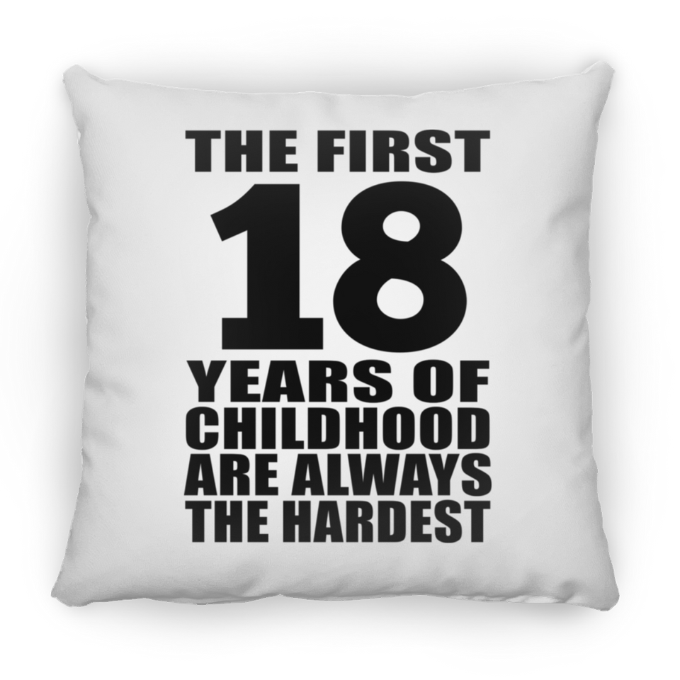 18th Birthday First 18 Years of Childhood Are The Hardest - Throw Pillow