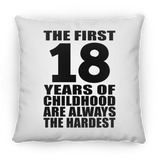 18th Birthday First 18 Years of Childhood Are The Hardest - Throw Pillow