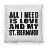 All I Need Is Love And My St. Bernard - Throw Pillow
