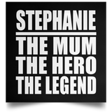 Stephanie The Mum The Hero The Legend - Poster Square