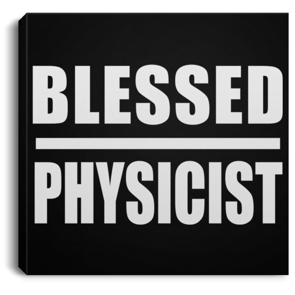 Blessed Physicist - Canvas Square