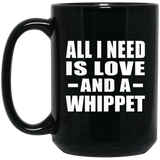 All I Need Is Love And A Whippet - 15 Oz Coffee Mug Black