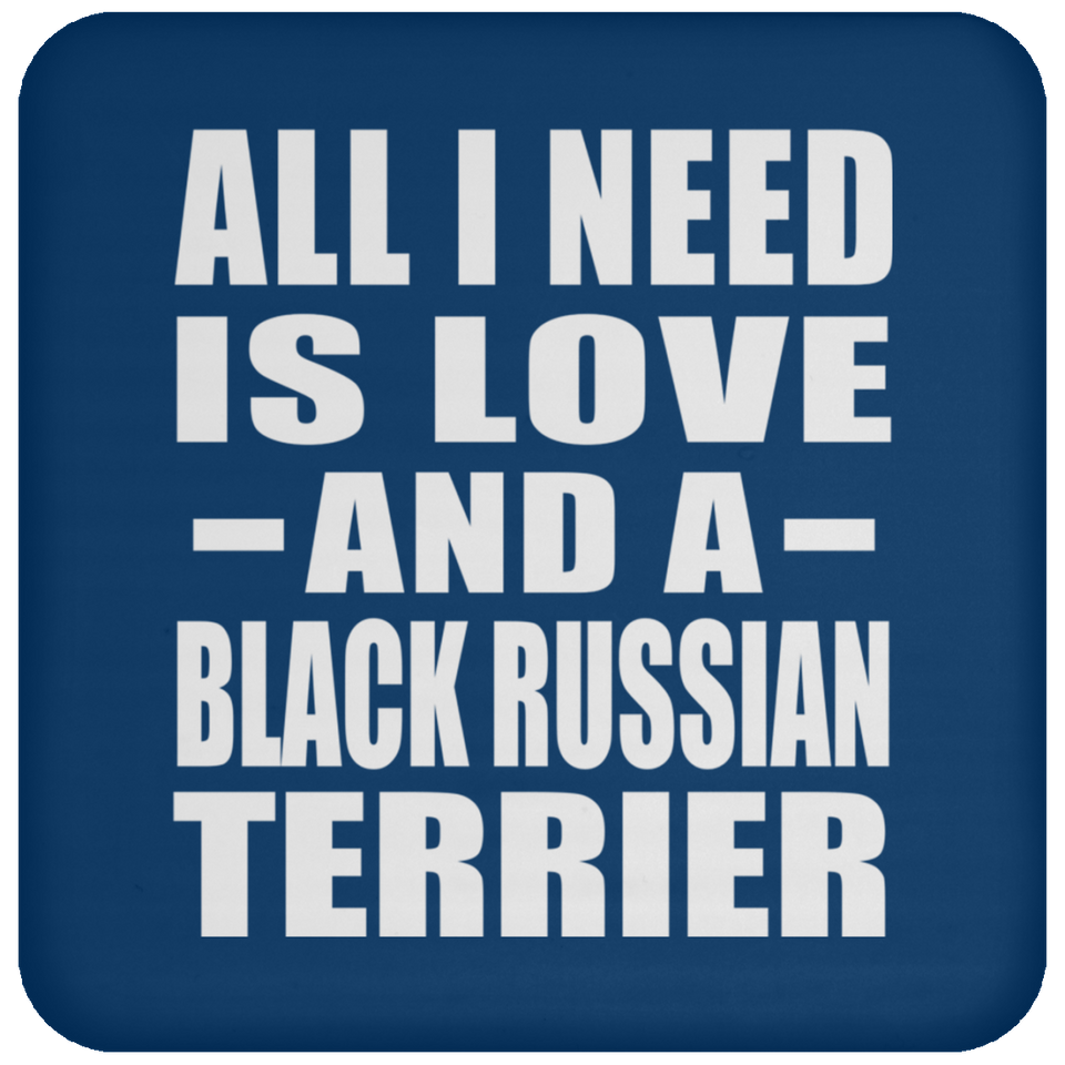 All I Need Is Love And A Black Russian Terrier - Drink Coaster