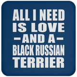 All I Need Is Love And A Black Russian Terrier - Drink Coaster