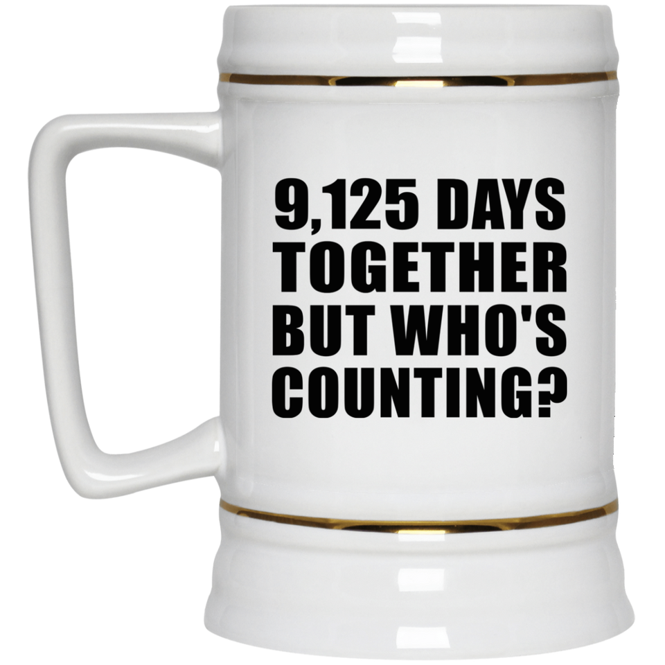 25th Anniversary 9,125 Days Together But Who's Counting - Beer Stein