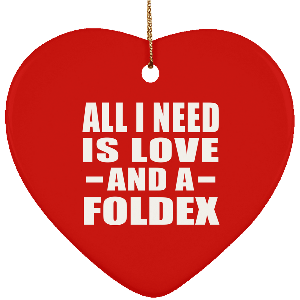 All I Need Is Love And A Foldex - Heart Ornament