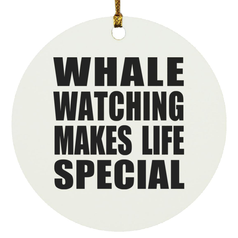 Whale Watching Makes Life Special - Circle Ornament