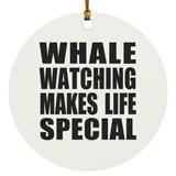 Whale Watching Makes Life Special - Circle Ornament