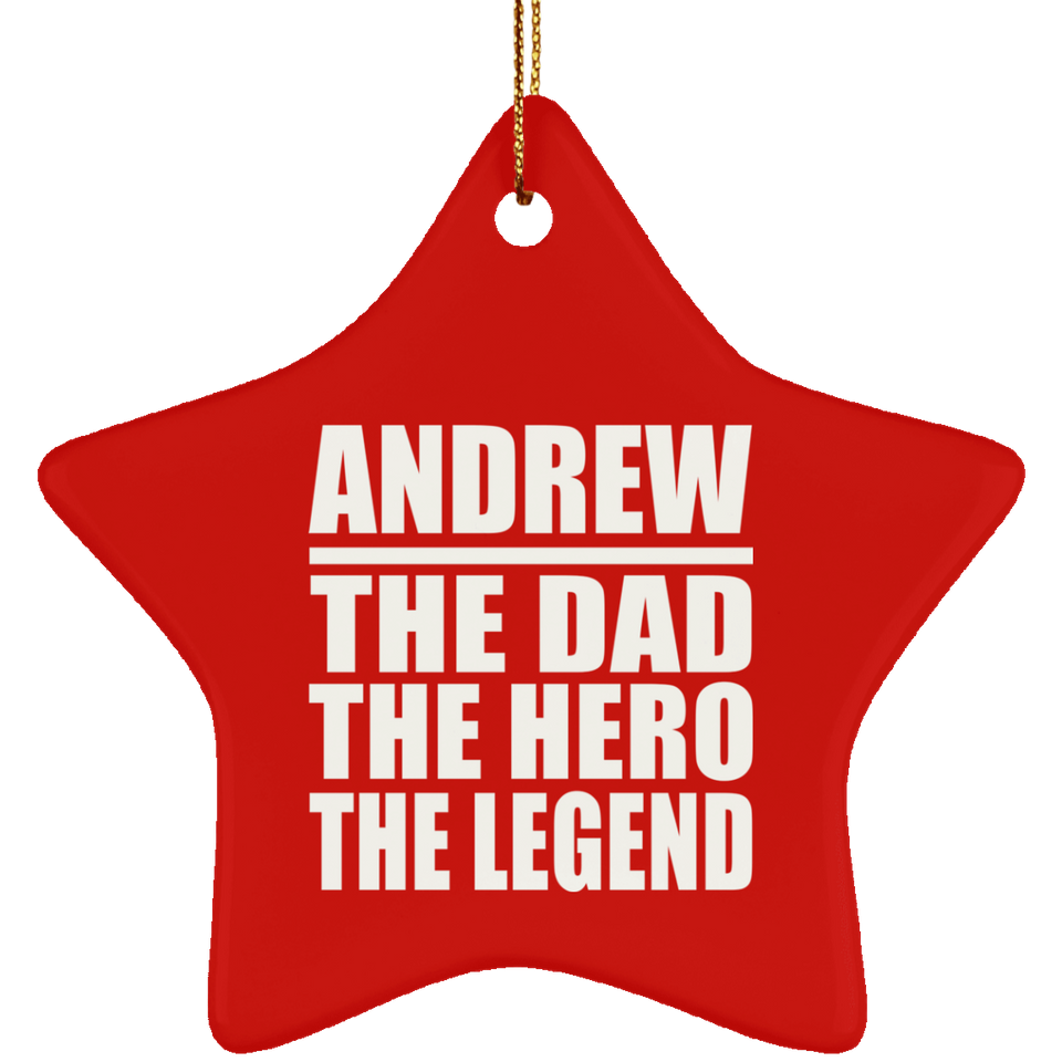 Andrew The Dad The Hero The Legend - Star Ornament