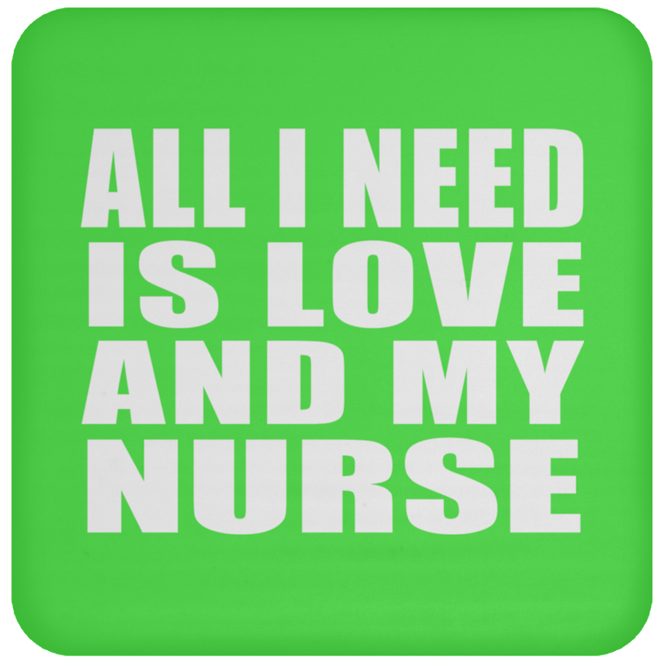 All I Need Is Love And My Nurse - Drink Coaster