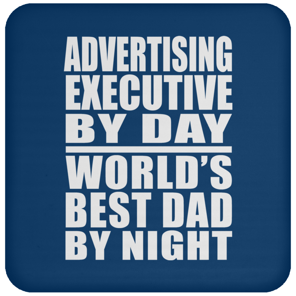 Advertising Executive By Day World's Best Dad By Night - Drink Coaster