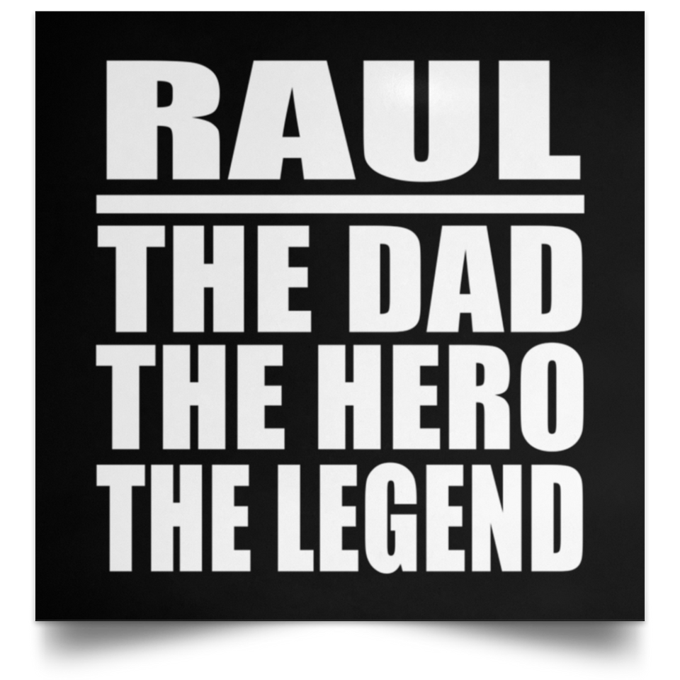 Raul The Dad The Hero The Legend - Poster Square