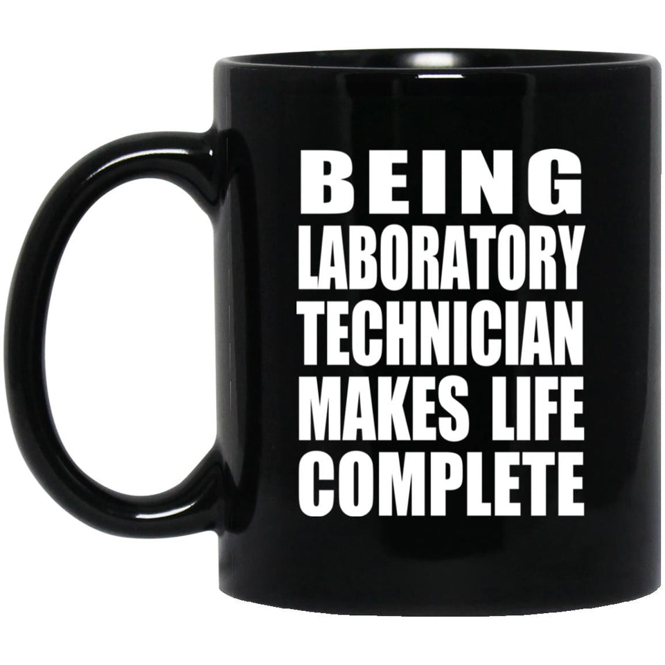 Being Laboratory Technician Makes Life Complete - 11oz Coffee Mug Black