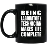 Being Laboratory Technician Makes Life Complete - 11oz Coffee Mug Black