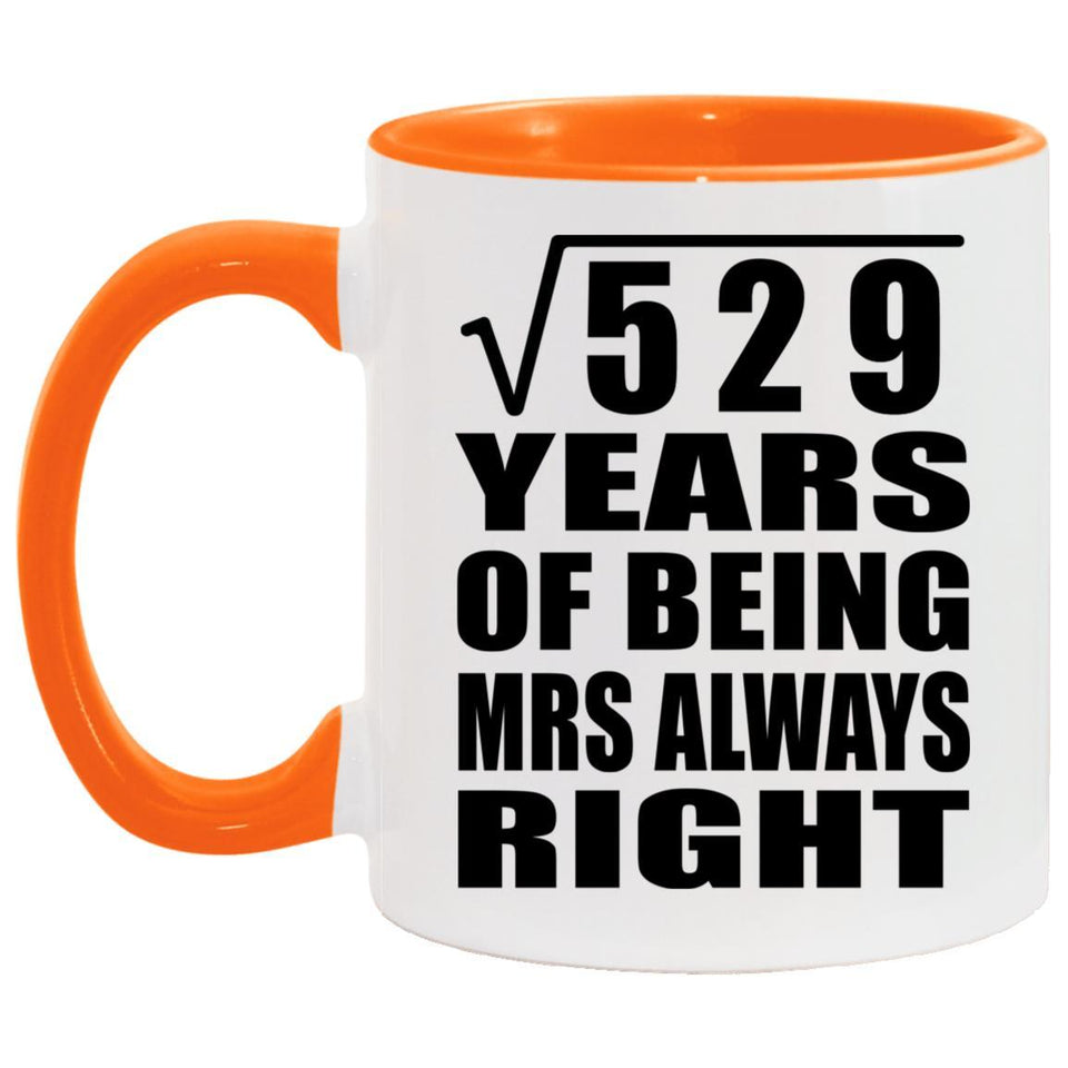 23rd Anniversary Square Root of 529 Years Mrs Always Right - 11oz Accent Mug Orange