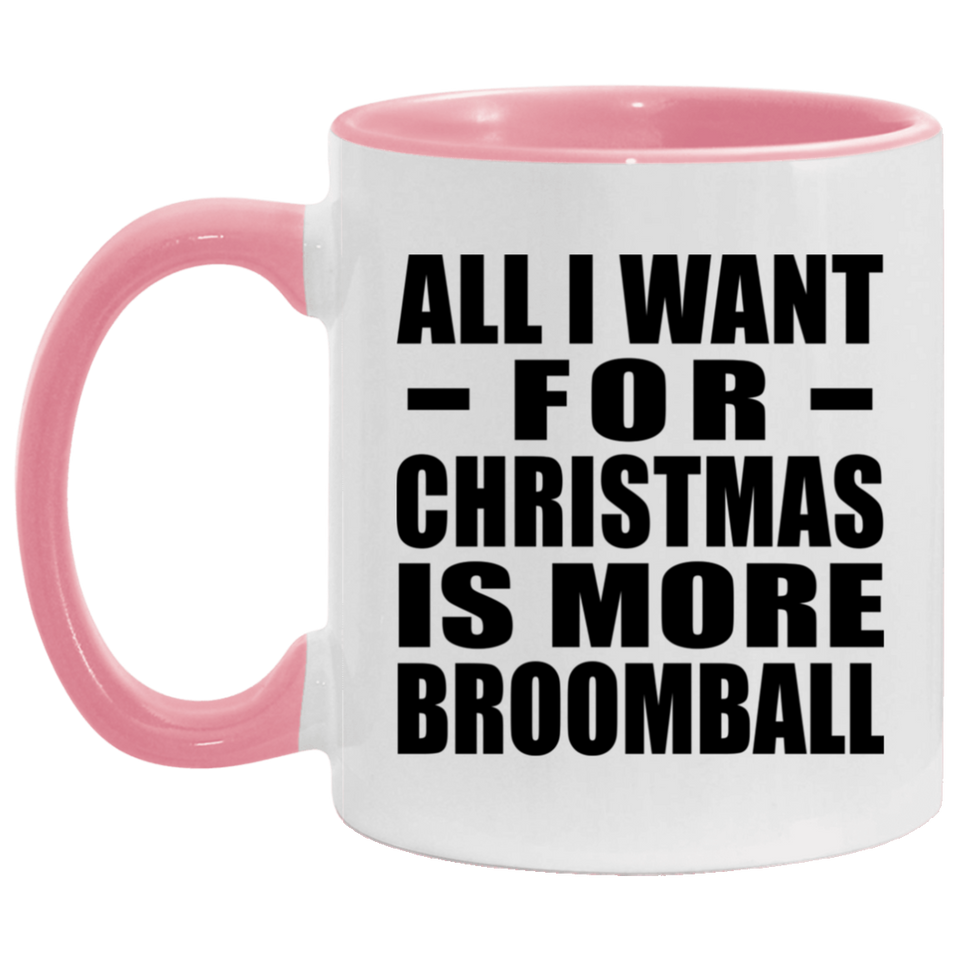 All I Want For Christmas Is More Broomball - 11oz Accent Mug Pink