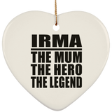 Irma The Mum The Hero The Legend - Heart Ornament