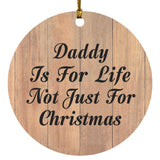 Daddy Is For Life Not Just For Christmas - Circle Ornament C