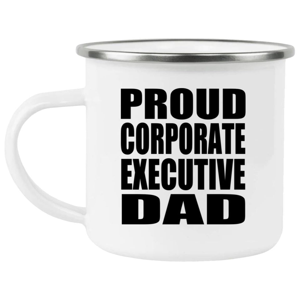 Proud Corporate Executive Dad - 12oz Camping Mug