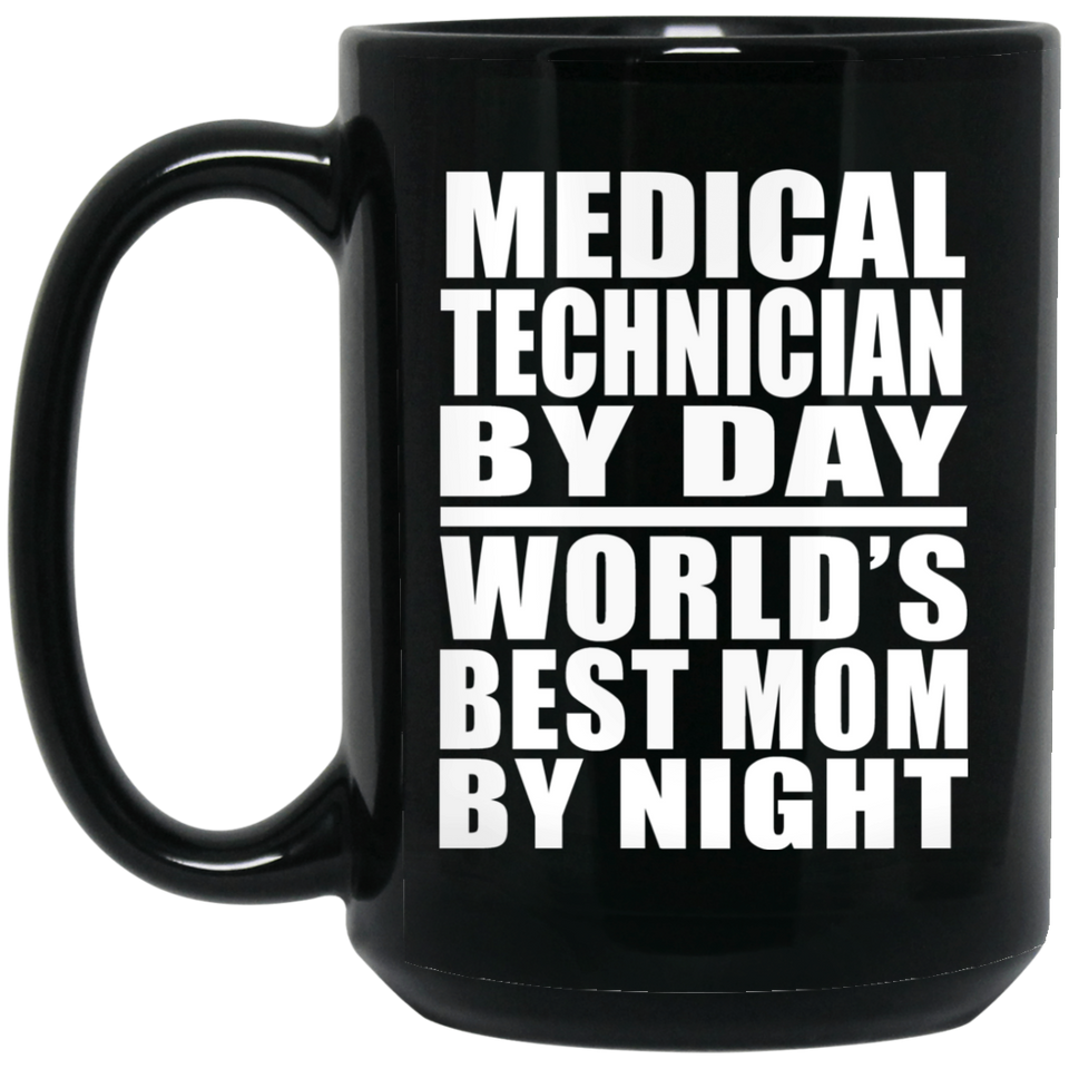 Medical Technician By Day World's Best Mom By Night - 15 Oz Coffee Mug