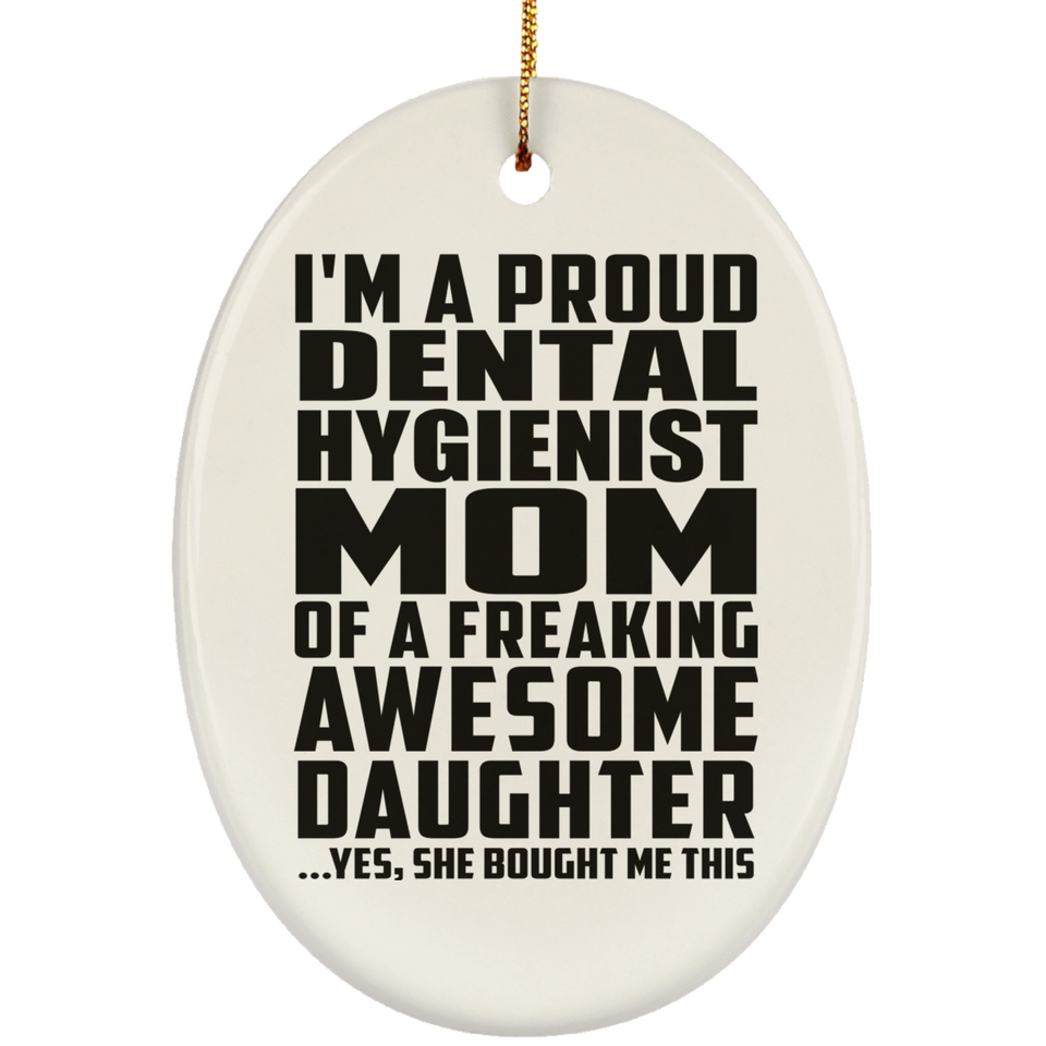 Proud Dental Hygienist Mom Of Awesome Daughter - Oval Ornament