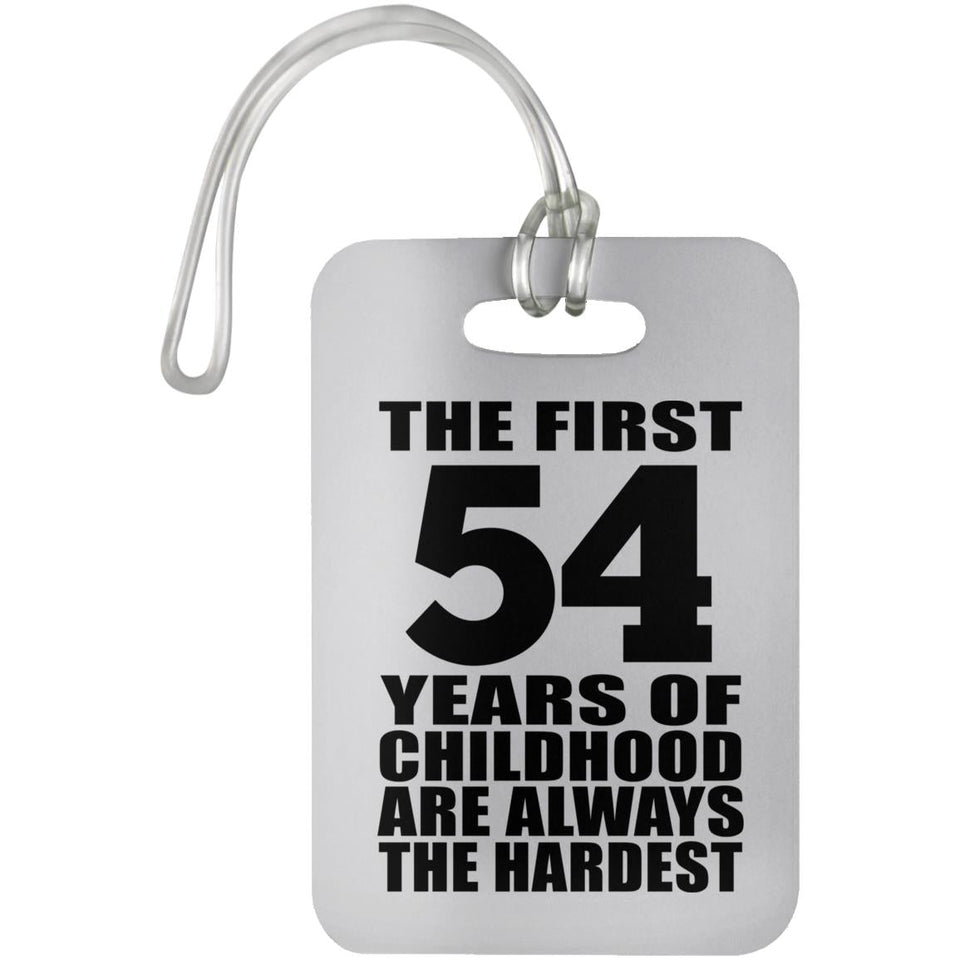 54th Birthday First 54 Years of Childhood Are The Hardest - Luggage Bag Tag