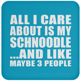 All I Care About Is My Schnoodle - Drink Coaster