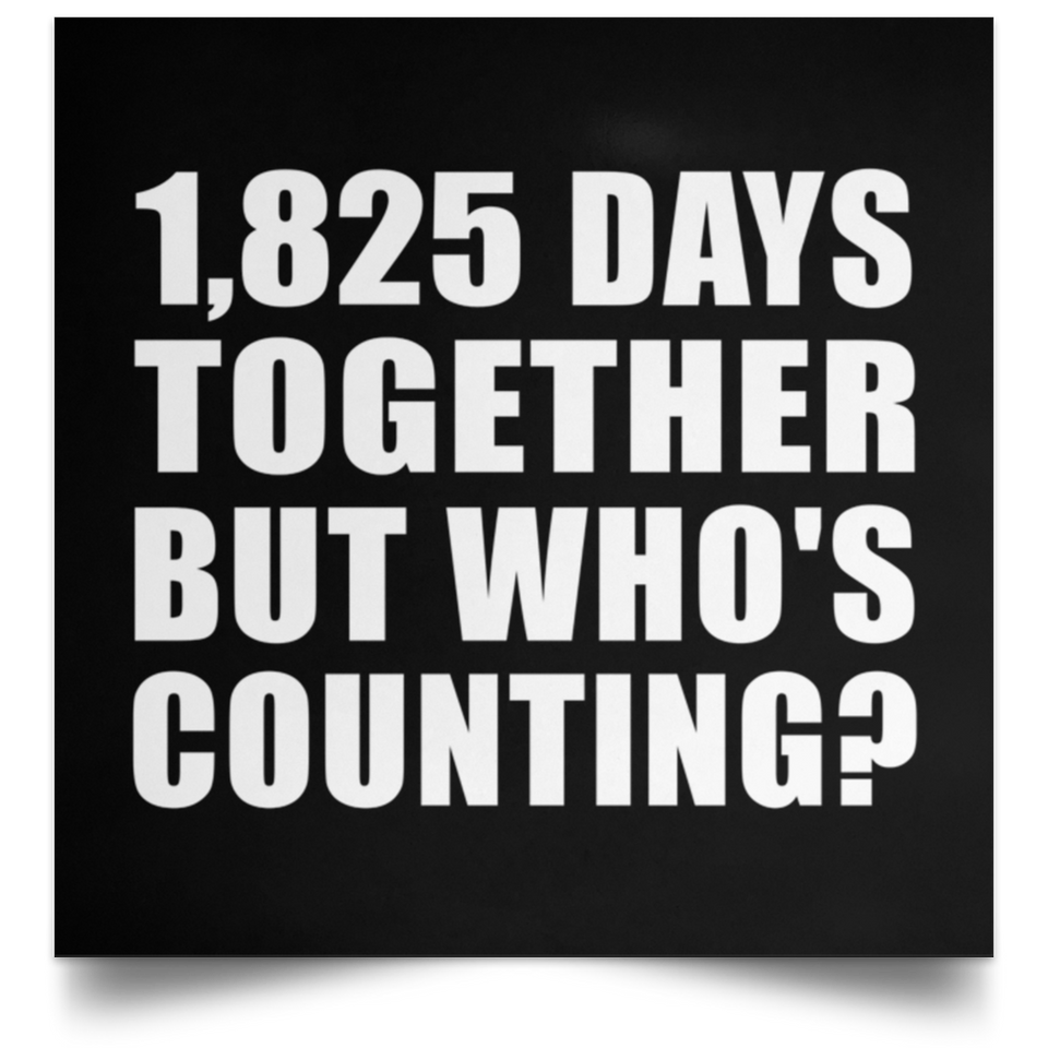 5th Anniversary 1,825 Days Together But Who's Counting - Poster Square