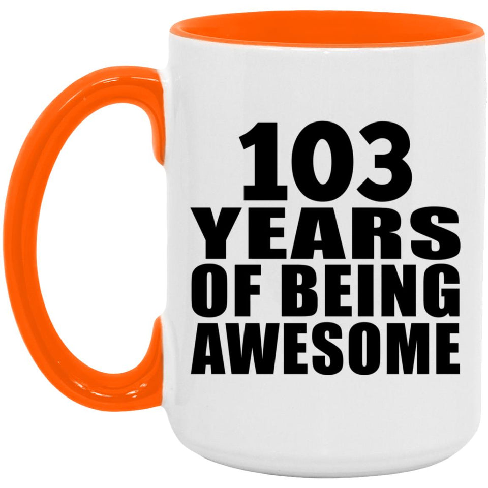 103rd Birthday 103 Years Of Being Awesome - 15oz Accent Mug Orange