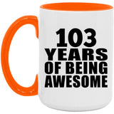 103rd Birthday 103 Years Of Being Awesome - 15oz Accent Mug Orange