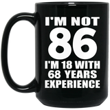 86th Birthday I'm Not 86 I'm 18 With 68 Years Experience - 15oz Coffee Mug Black