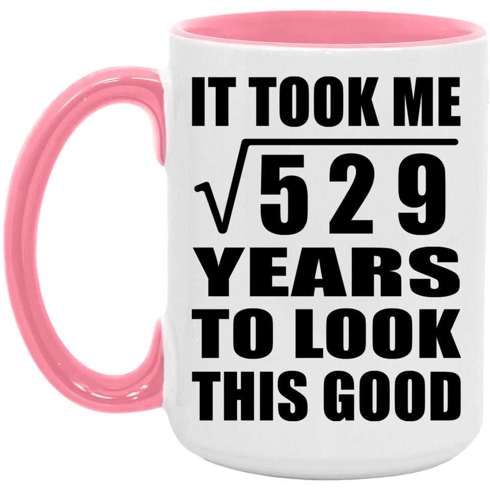 23rd Birthday Took Square Root of 529 Years To Look Good - 15oz Accent Mug Pink