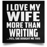 I Love My Wife More Than Writing - Poster Square