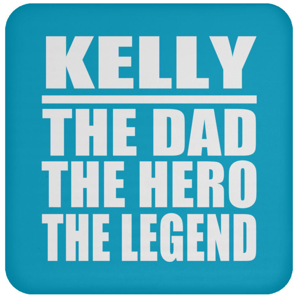 Kelly The Dad The Hero The Legend - Drink Coaster