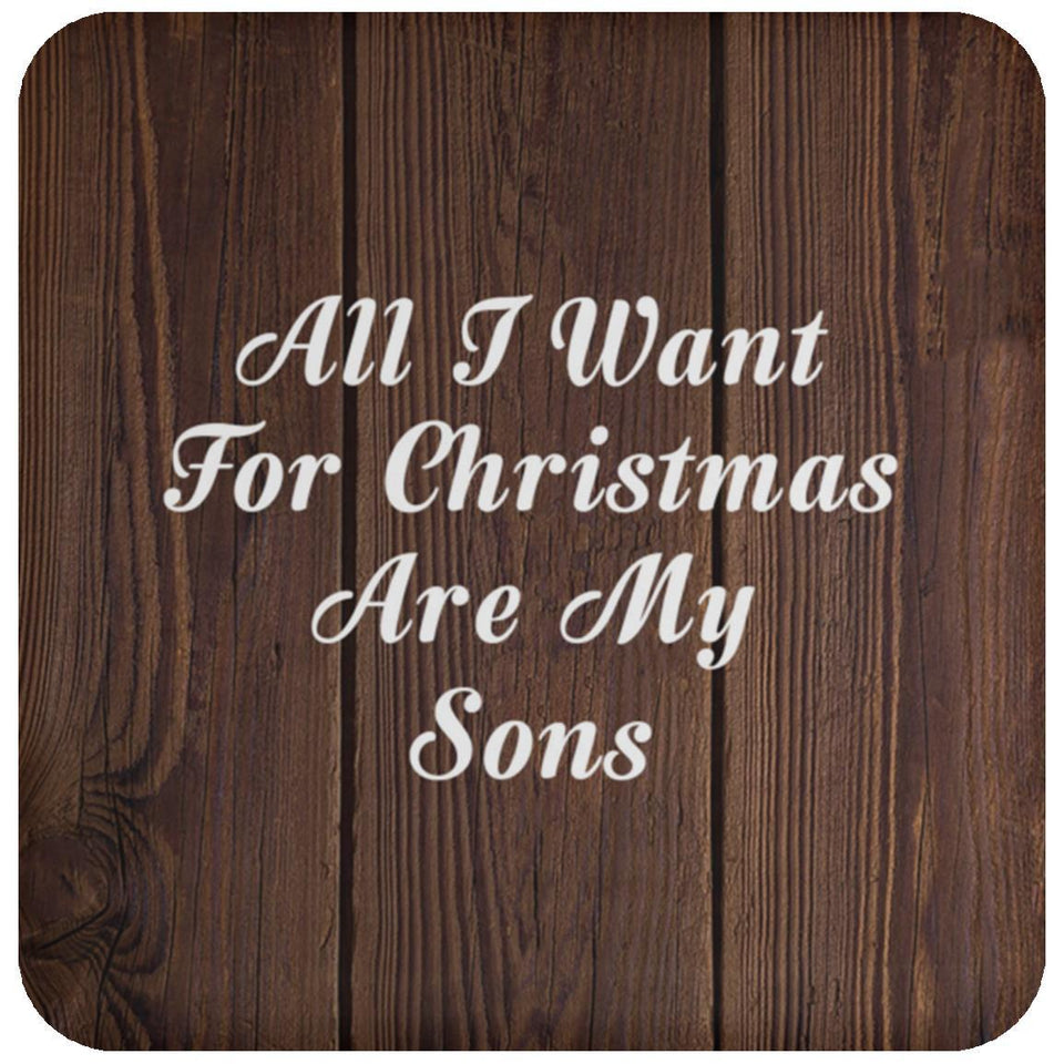 All I Want For Christmas Are My Sons - Drink Coaster D