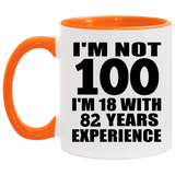 100th Birthday I'm Not 100 I'm 18 With 82 Years Experience - 11oz Accent Mug Orange