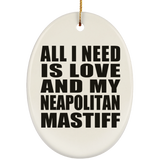 All I Need Is Love And My Neapolitan Mastiff - Oval Ornament