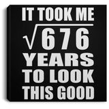 26th Birthday Took Square Root of 676 Years To Look Good - Canvas Square