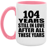 104th Anniversary 104 Years Still In Love After These Years - 15oz Accent Mug Pink