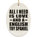 All I Need Is Love And A English Toy Spaniel - Oval Ornament