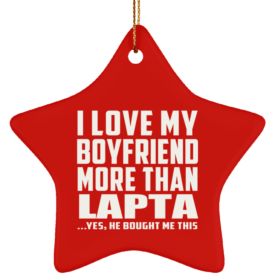 I Love My Boyfriend More Than Lapta - Star Ornament