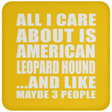 All I Care About Is American Leopard Hound - Drink Coaster