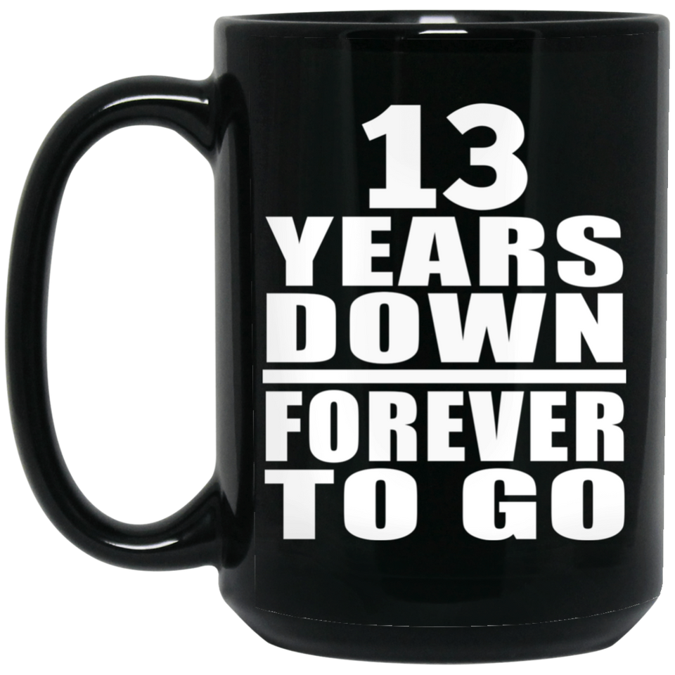 13th Anniversary 13 Years Down Forever to Go - 15oz Coffee Mug Black