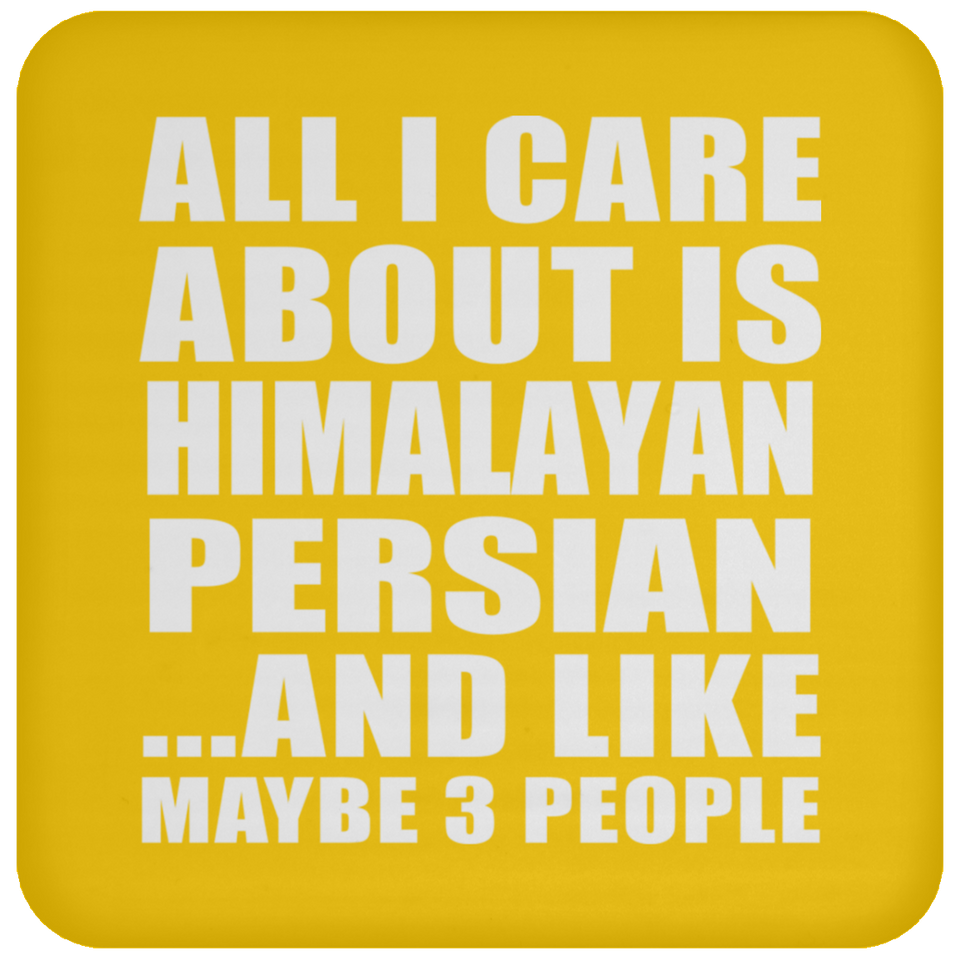 All I Care About Is Himalayan Persian - Drink Coaster