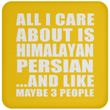 All I Care About Is Himalayan Persian - Drink Coaster