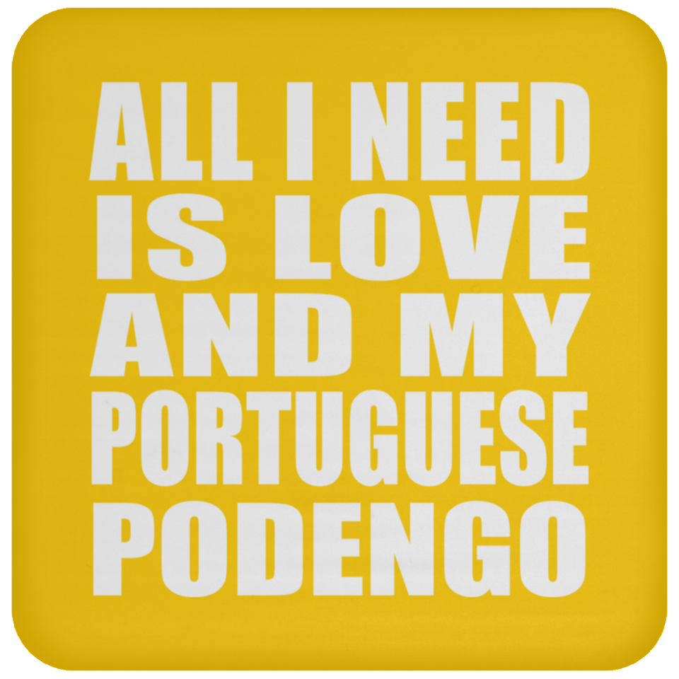 All I Need Is Love And My Portuguese Podengo - Drink Coaster