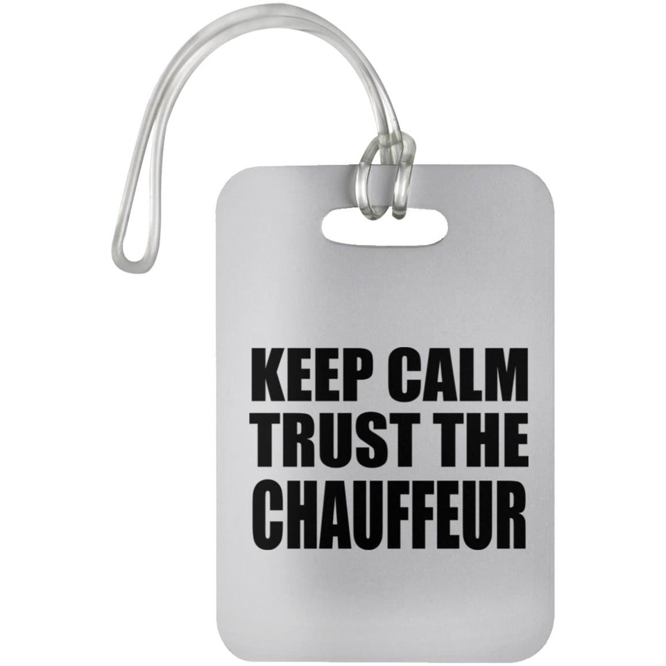 Keep Calm and Trust The Chauffeur - Luggage Bag Tag