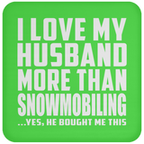 I Love My Husband More Than Snowmobiling - Drink Coaster